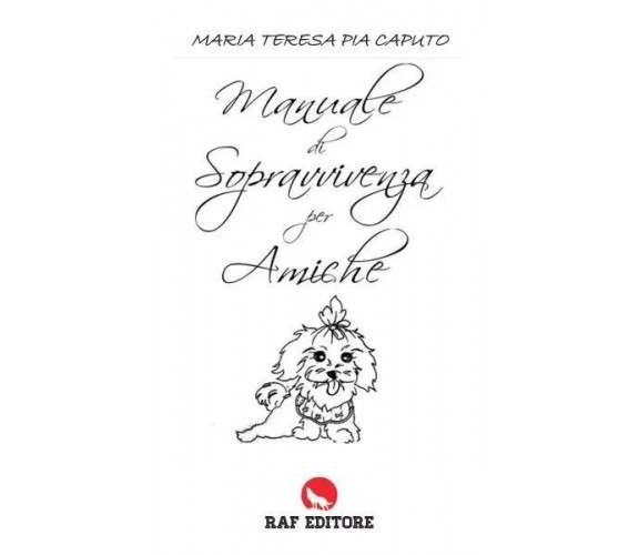 Manuale di sopravvivenza per amiche di Maria Teresa Pia Caputo, 2022, Raf Edi