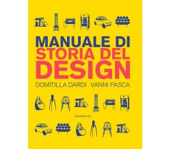 Manuale di storia del design. Ediz. a colori di Domitilla Dardi - 2019