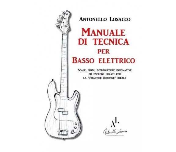 Manuale di tecnica per Basso Elettrico. Scale, modi, diteggiature innovative ed 