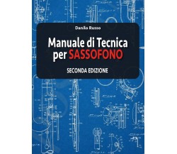 Manuale di tecnica per sassofono Seconda edizione di Danilo Russo,  2019,  Youca