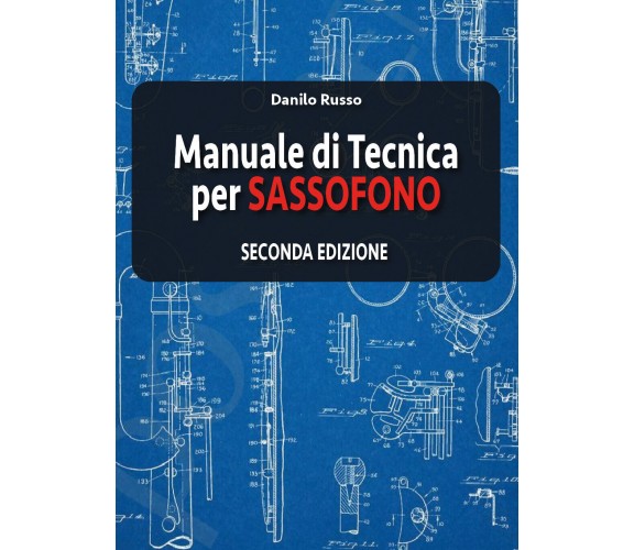 Manuale di tecnica per sassofono Seconda edizione di Danilo Russo,  2019,  Youca