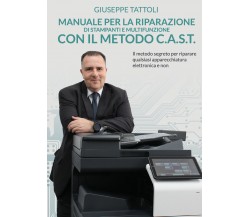 Manuale per la riparazione di Stampanti e Multifunzione con metodo C.A.S.T.	 