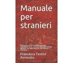 Manuale per stranieri: Guida pratica di diritto dell’immigrazione di Avv. France