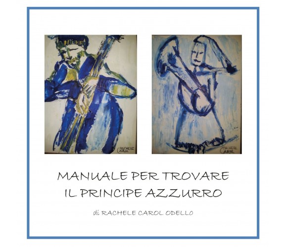 Manuale per trovare il principe azzurro - Rachele Carol Odello,  2019