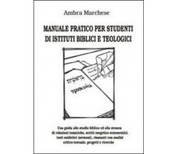 Manuale pratico per studenti di istituti biblici e teologici - Marchese,  2014