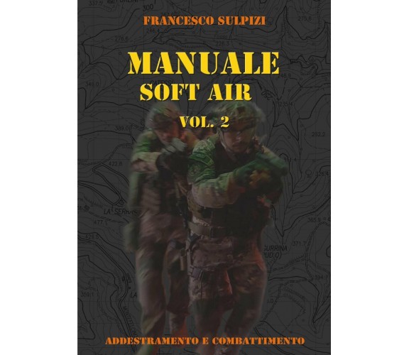 Manuale soft air vol.2 - Francesco Sulpizi - Youcanprint, 2017