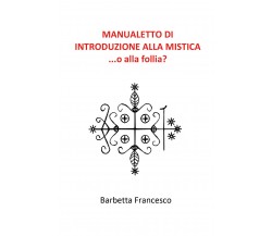 Manualetto di introduzione alla mistica di Francesco Barbetta,  2020,  Youcanpri