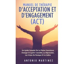 Manuel de thérapie d’acceptation et d’engagement (ACT). Un guide complete de la 