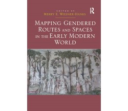 Mapping Gendered Routes And Spaces In The Early Modern World - 2019