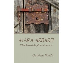 Mara Arbarei. Il Profumo della pianta di incenso, di Gabriele Podda,  2019 - ER