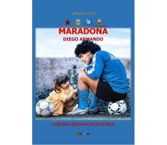 Maradona Diego Armando di Sergio Felleti, 2022, Youcanprint