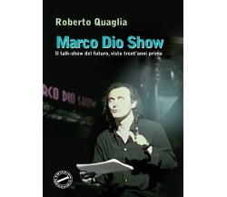 Marco Dio Show	 di Roberto Quaglia,  2020,  Youcanprint