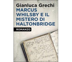 Marcus Whilsby e il mistero di Haltonbridge, Gianluca Grechi,  2014,  Youcanpr.