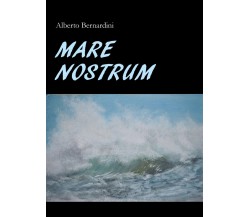 Mare Nostrum di Alberto Bernardini,  2022,  Youcanprint