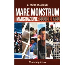Mare monstrum. Immigrazione. Bugie e tabù di Alessio Mannino,  2014,  Arianna Ed