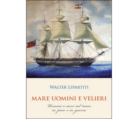 Mare, uomini e velieri di Walter Lipartiti (Youcanprint 2016)