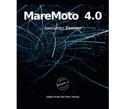 MareMoto 4.0. Alessandro Zannier. Ediz. illustrata di V. Monteverde, 2022, Ed