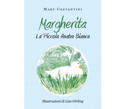 Margherita - La Piccola Anatra Bianca - Mary Costantini, L. Girling,  2019