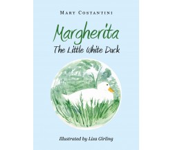 Margherita - The Little White Duck - Mary Costantini, L. Girling,  2019