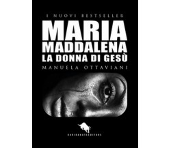 Maria Maddalena. La donna di Gesù	 di Manuela Ottaviani,  2017,  How2