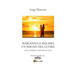 Marianna o Melissa. Un sogno nel cuore	 di Luigi Moscato,  2019,  Youcanprint