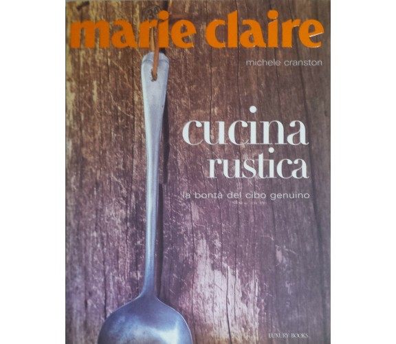 Marie Claire Cucina rustica - Michele Cranston - Luxury Books - 2007 - G