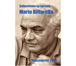 Mario Biffarella	 di Sebastiano Lo Iacono,  2020,  Youcanprint