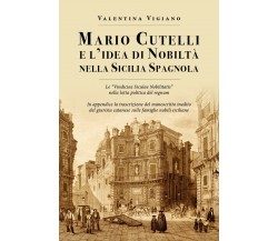Mario Cutelli e l’idea di nobiltà nella Sicilia spagnola	 di Valentina Vigiano, 
