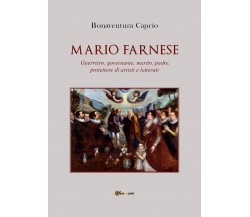 Mario Farnese. Guerriero geniale, abile governante, marito, padre e protettore d