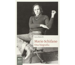 Mario Schifano. Una biografia - Luca Ronchi - Johan & Levi, 2012