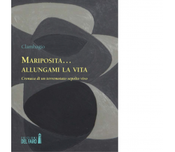Mariposita... allungami la vita di Clambagio - Edizioni Del faro, 2015