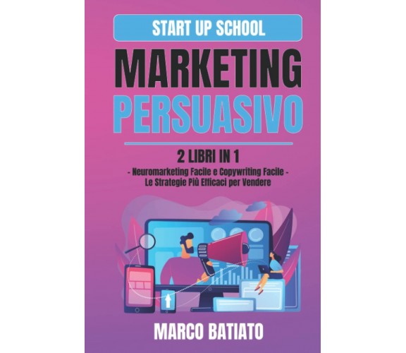 Marketing Persuasivo: 2 libri in 1 – Neuromarketing Facile e Copywriting Facile 