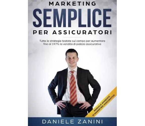 Marketing Semplice Per Assicuratori. Tutte le strategie testate sul campo per au