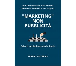 Marketing non Pubblicità	 di Frank Lanterna,  2020,  Youcanprint