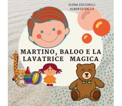 Martino, Baloo e la lavatrice magica di Elena Zucchelli - Alberto Gallo,  2021, 