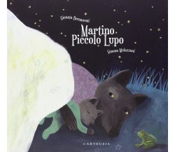 Martino piccolo lupo. Ediz. a colori di Gionata Bernasconi, 2015, Carthusia E