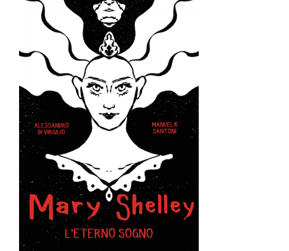 Mary Shelley. L’eterno sogno di Alessandro Di Virgilio, Manuela Santoni,  2020, 