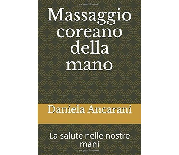 Massaggio coreano della mano: La salute nelle nostre mani di Daniela Ancarani,  