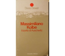 Massimiliano Kolbe, il Santo di Auschwitz di Diana Dewar,  1983,  Cittadella- ER