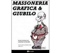 Massoneria, grafica & giubilo	 di Sergio Sarri,  2017,  Youcanprint