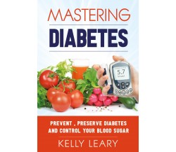 Mastering Diabetes	di Kelly Leary,  2021,  Youcanprint