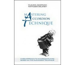 Mastering accordion technique,  di Kathleen Delaney, Claudio Jacomucci - ER