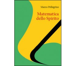 Matematica dello spirito di Marco Pellegrino,  2015,  Youcanprint