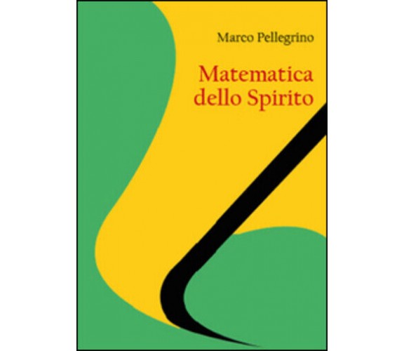 Matematica dello spirito di Marco Pellegrino,  2015,  Youcanprint