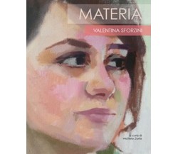 Materia. Valentina Sforzini, di M. Zurla,  2018,  Universitas Studiorum - ER