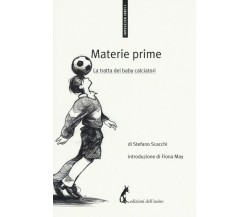 Materie prime. La tratta dei baby calciatori - Stefano Scacchi,  2017,  Asino Ed