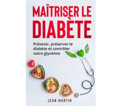 Maîtriser le diabète. Prévenir, préserver le diabète et contrôler votre glycémie