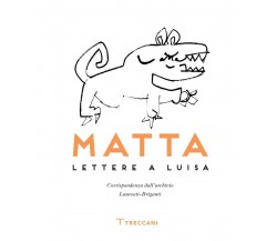 Matta. Lettere a Luisa - R. Sebastián Matta Echaurren - Treccani, 2022