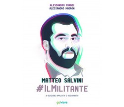 Matteo Salvini #ilMilitante	 di Alessandro Franzi, Alessandro Madron,  2019