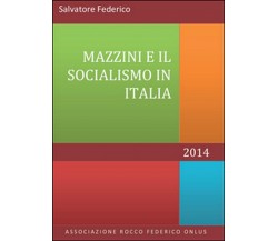 Mazzini e il socialismo in Italia  di Salvatore Federico,  2014,  Youcanprint